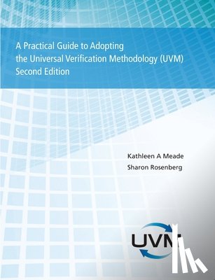 Rosenberg, Sharon, Meade, Kathleen - A Practical Guide to Adopting the Universal Verification Methodology (UVM) Second Edition