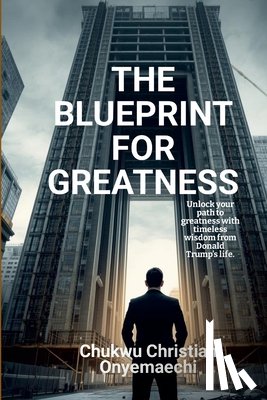 Onyemaechi, Chukwu Christian - The Blueprint for Greatness