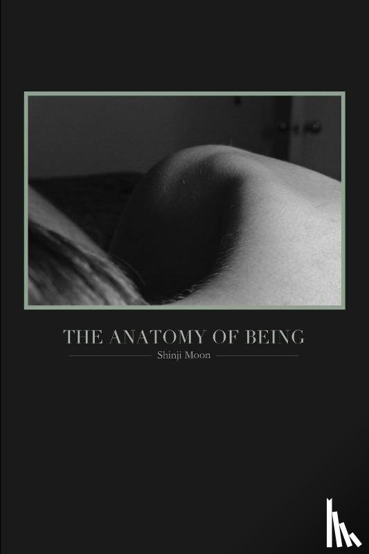 Moon, Shinji - The Anatomy of Being