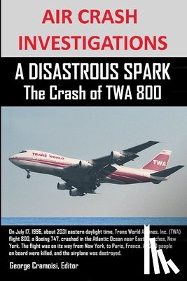 Cramoisi, Editor - AIR CRASH INVESTIGATIONS A DISASTROUS SPARK The Crash of TWA 800