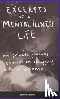 Addams, Zelphie, R., Stasia - Excerpts of a Mental Illness Life