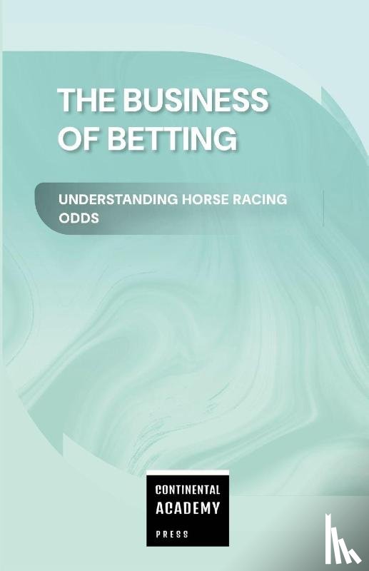 Publishing, Ps - The Business of Betting - Understanding Horse Racing Odds