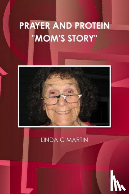 MARTIN, LINDA C - PRAYER AND PROTEIN "MOM'S STORY"
