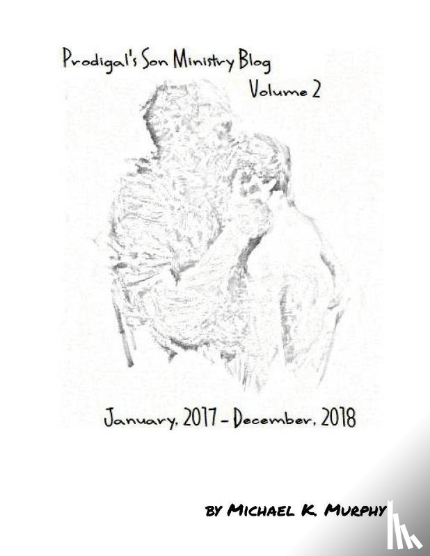 Murphy, Michael K. - Prodigal's Son Ministry Blog Volume 2