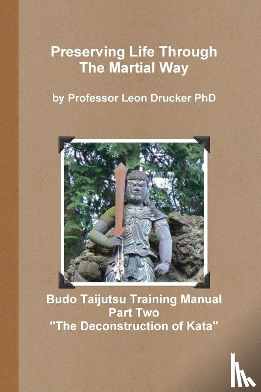 Drucker, Leon - BUDO TAIJUTSU TRAINING MANUAL "DECONSTRUCTION OF KATA"