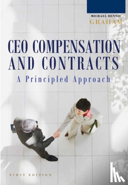 Graham, Michael Dennis - A Principled Approach to CEO Compensation and Contracts