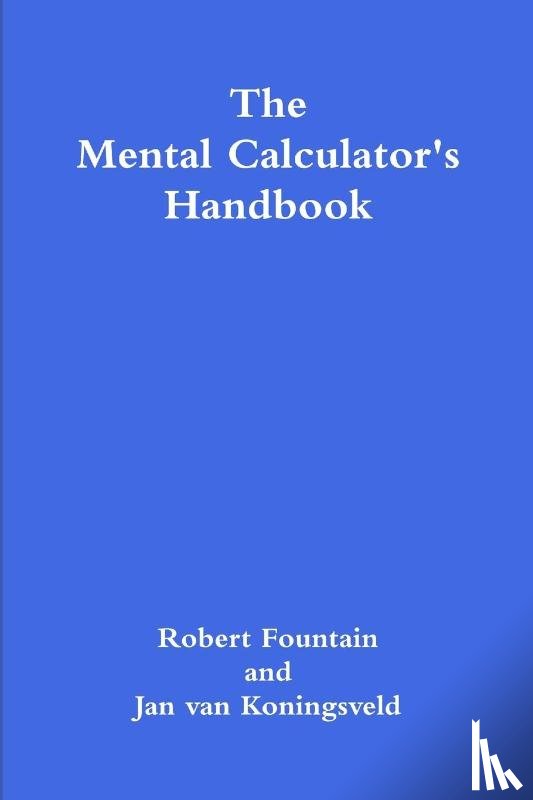 Fountain, Robert, van Koningsveld, Jan - The Mental Calculator's Handbook