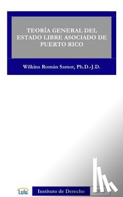 ROMAN SAMOT, WILKINS - Teoria General Del Estado Libre Asociado De Puerto Rico