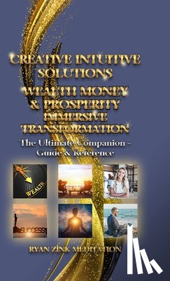 Zink, Ryan - Creative Intuitive Solutions Wealth Money & Prosperity Immersive Transformation