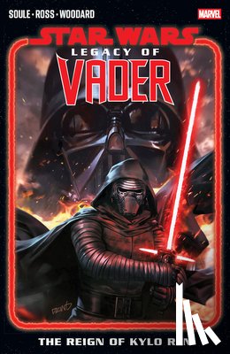 Soule, Charles - Star Wars: Legacy of Vader - The Reign of Kylo Ren Vol. 1