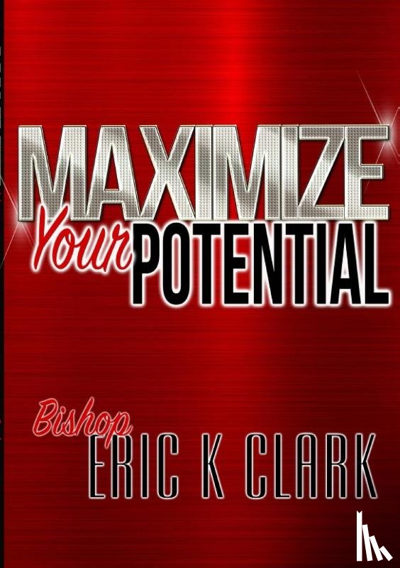 Clark, Bishop Eric K - Maximize Your Potential