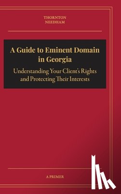 Thornton, Adam R., Needham, David - A Guide to Eminent Domain in Georgia