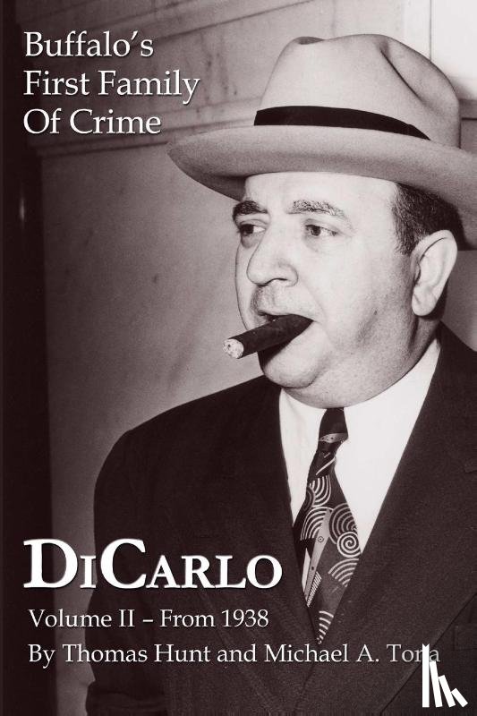 Hunt, Thomas, Tona, Michael A. - DiCarlo: Buffalo's First Family of Crime - Vol. II