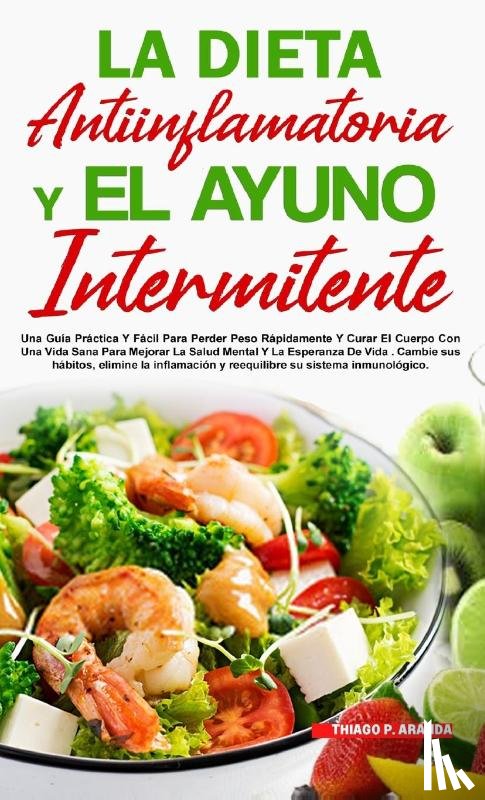 Aranda, Thiago P - La Dieta Antiinflamatoria Y El Ayuno Intermitente