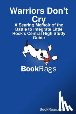 BookRags.com - Warriors Don't Cry: A Searing Memoir of the Battle to Integrate Little Rock's Central High Study Guide