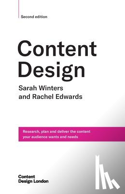 Edwards, Rachel - Content Design, Second edition: Research, plan and deliver the content your audience wants and needs
