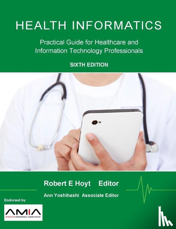 Hoyt, Robert E., Yoshihashi, Ann K. - Health Informatics: Practical Guide for Healthcare and Information Technology Professionals (Sixth Edition)
