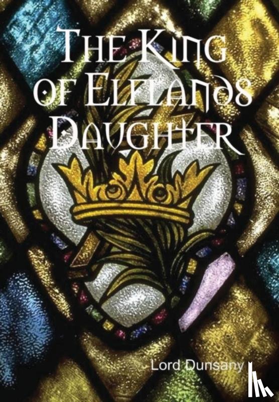 Dunsany, Lord - The King of Elflands Daughter