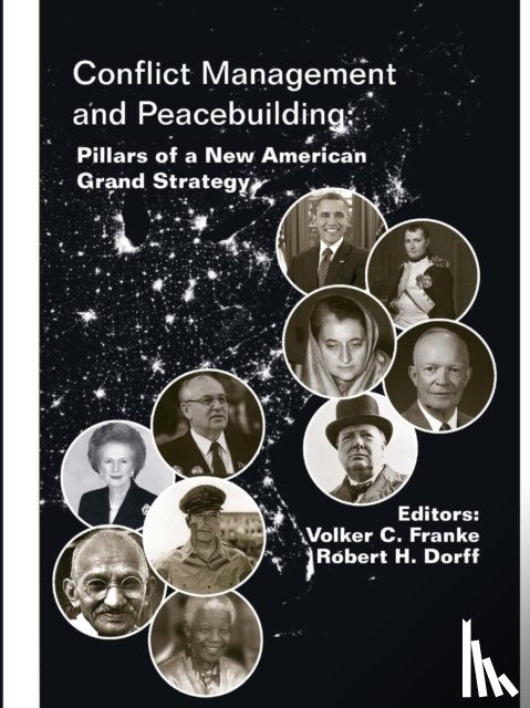 Franke, Volker C., Dorff, Robert H., Institute, Strategic Studies, College, U.S. Army War - Conflict Management and Peacebuilding: Pillars of a New American Grand Strategy (Enlarged Edition)