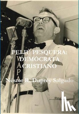 Duprey Salgado, Nestor R. - Feliu Pesquera: Democrata Cristiano