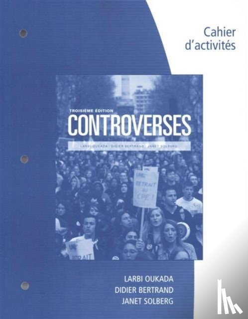 Oukada, Larbi (Indiana University-Purdue University-Indianapolis), Bertrand, Didier (Indiana University-Purdue University-Indianapolis), Solberg, Janet (Kalamazoo College) - Student Workbook for Oukada/Bertrand/ Solberg's Controverses, Student Text, 3rd