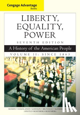 Murrin, John (Princeton University, H?m?l?inen, Pekka (Rothermere American Institute, Johnson, Paul (University of South Carolina, Brunsman, Denver (George Washington University) - Cengage Advantage Books: Liberty, Equality, Power