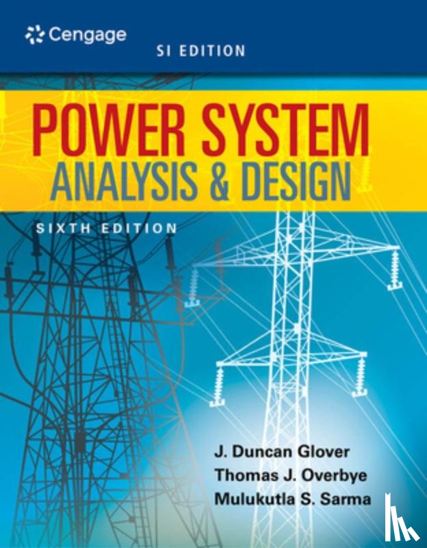 Sarma, Mulukutla (Northeastern University (Emeritus)), Glover, J. Duncan (Failure Electrical LLC), Overbye, Thomas (Texas A&M University), Glover, J. Duncan (Failure Electrical - Power System Analysis and Design, SI Edition