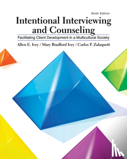 Ivey, Allen (Distinguished Professor Emeritus, Ivey, Mary (University of Massachusetts; Ivey Associates; Amherst, Zalaquett, Carlos (The Pennsylvania State University) - Intentional Interviewing and Counseling