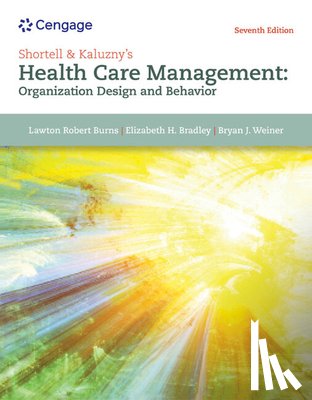 Burns, Lawton (Wharton School, Bradley, Elizabeth (Vassar College), Weiner, Bryan (Yale School of Public Health) - Shortell & Kaluzny's Health Care Management