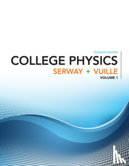 Serway, Raymond (James Madison University (Emeritus)), Vuille, Chris (Embry-Riddle Aeronautical University) - College Physics, Volume 1