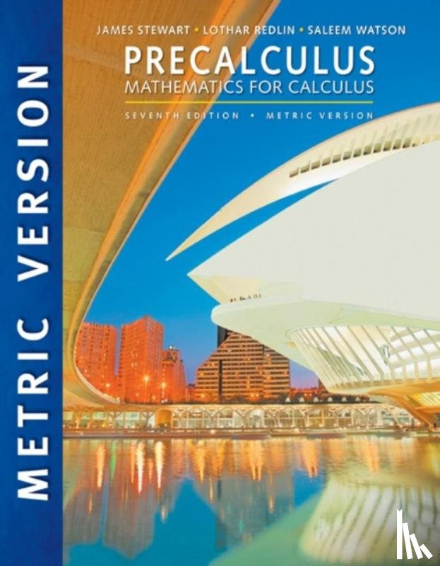 Stewart, James (McMaster University and University of Toronto), Redlin, Lothar (Pennsylvania State University, Watson, Saleem (California State University - Precalculus: Mathematics for Calculus, International Metric Edition