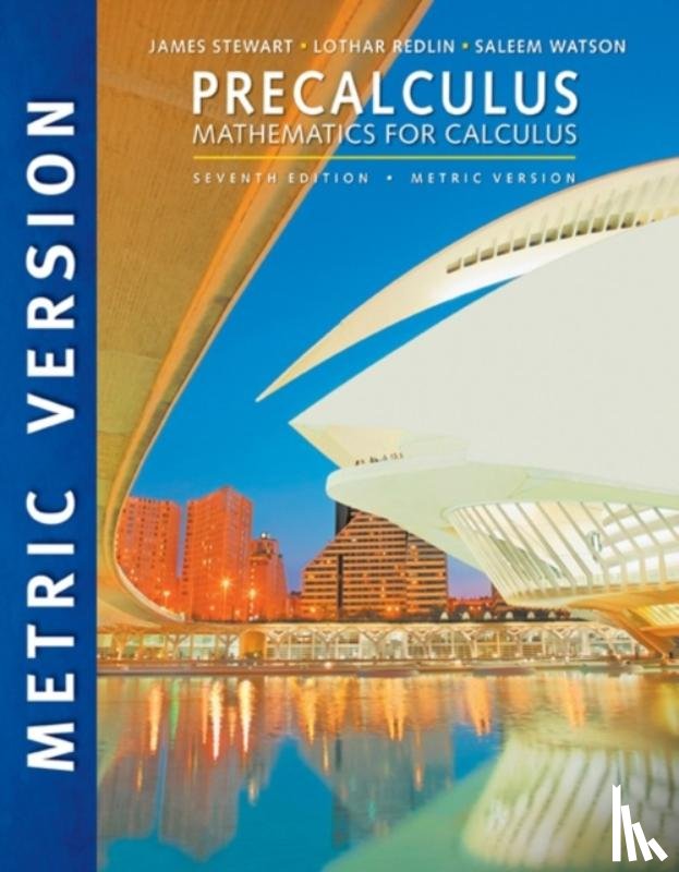 Stewart, James (McMaster University and University of Toronto), Redlin, Lothar (Pennsylvania State University, Abington Campus), Watson, Saleem (California State University, Long Beach) - Precalculus: Mathematics for Calculus, International Metric Edition