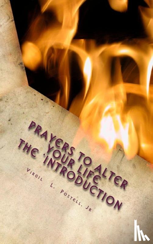 Postell, Virgil - Prayers to Alter Your Life the 'Introduction