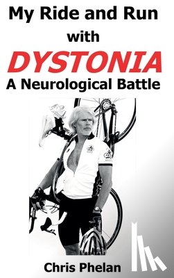 Phelan, Chris - My Ride and Run with Dystonia Hardcover