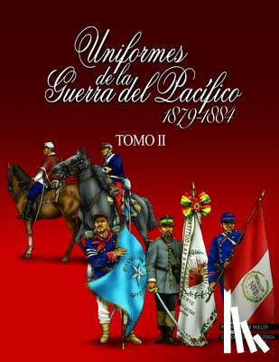 Greve Moller, Patricio - Uniformes de la Guerra del Pacífico 1879-1884 (tomo 2)