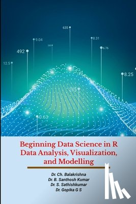 Ch, Balakrishna, B, Santhosh Kumar, S, Sathishkumar - Beginning Data Science in R Data Analysis, Visualization, and Modelling
