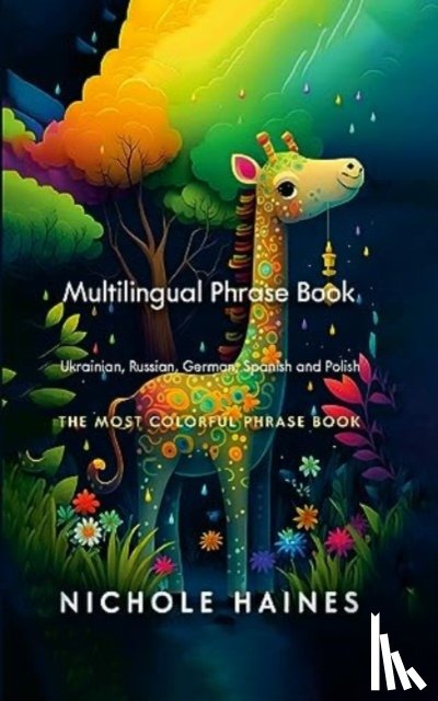Haines, Nichole - Mulitilingual Phrase Book Ukrainian, Russian, German Spanish and Polish