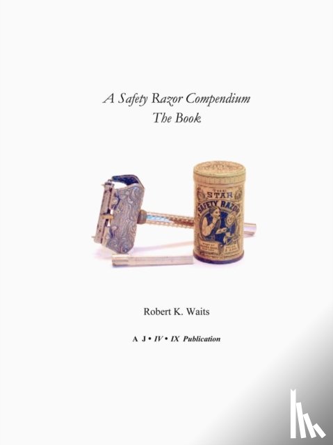 Waits, Robert K. - A Safety Razor Compendium: the Book