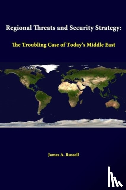 Institute, Strategic Studies, Russell, James A. - Regional Threats and Security Strategy: the Troubling Case of Today's Middle East
