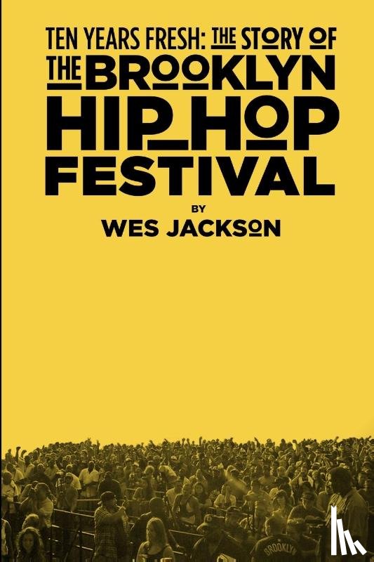 Jackson, Wes - Ten Years Fresh: the Story of the Brooklyn Hip-Hop Festival