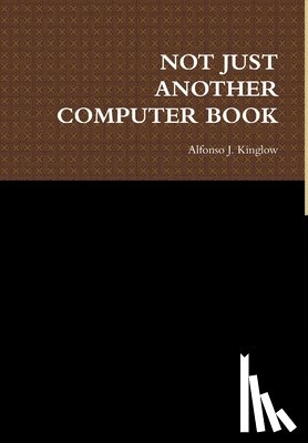 Kinglow, Alfonso J. - Not Just Another Computer Book