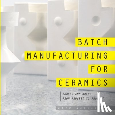 Nagelberg, Seth - Batch Manufacturing for Ceramics