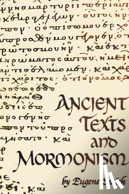 Seaich, Eugene - Ancient Texts and Mormonism the Real Answer to Critics of Mormonism Showing That Mormonism is a Genuine Restoration of Primitive Christianity