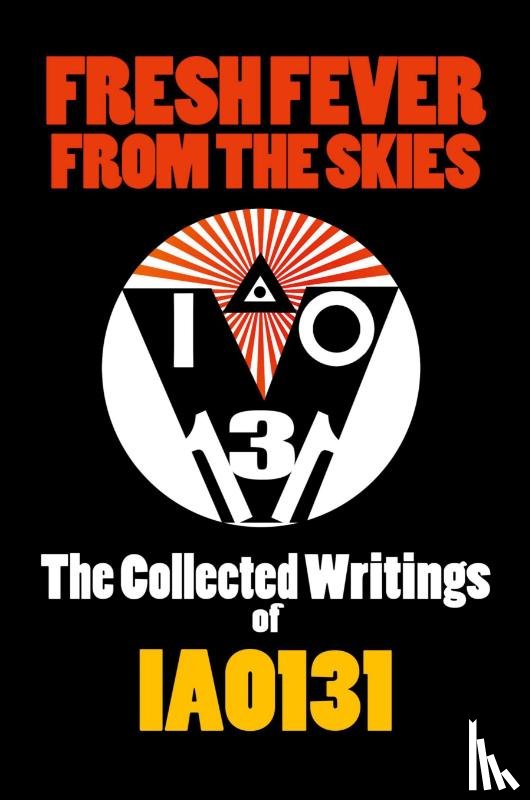 IAO131 - Fresh Fever from the Skies: the Collected Writings of Iao131