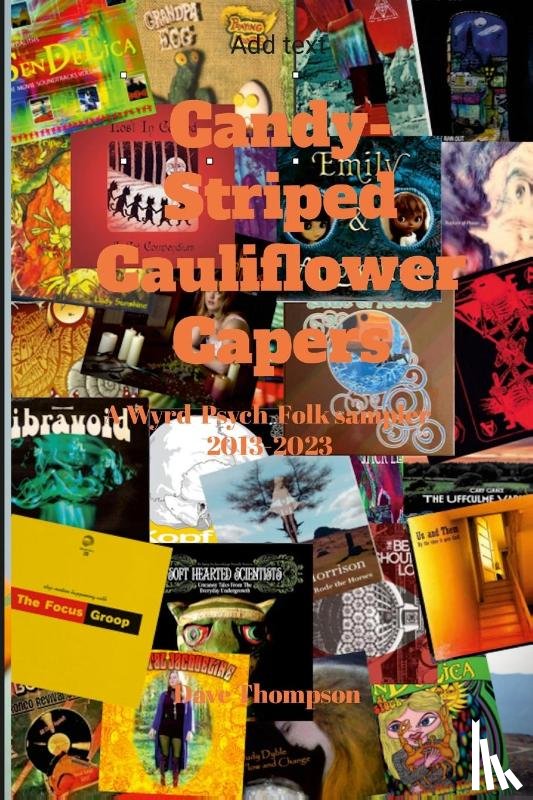 Thompson, Dave - Candy-Striped Cauliflower Capers-A Wyrd-Psych-Folk sampler 2013-2023