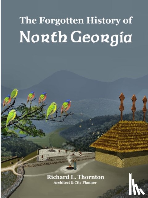 Thornton, Richard - The Forgotten History of North Georgia