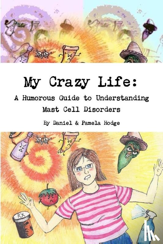 Hodge, Daniel & Pamela - My Crazy Life: A Humorous Guide to Understanding Mast Cell Disorders