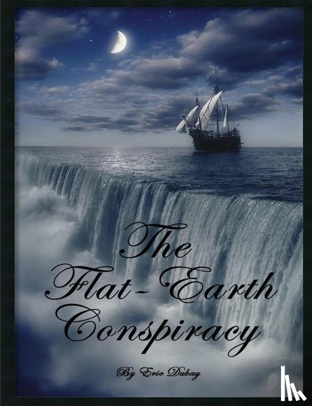Dubay, Eric - The Flat-Earth Conspiracy