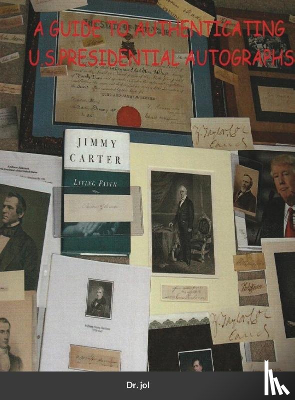 Jol, Dr - A Guide to Authenticating U.S.Presidential Autographs