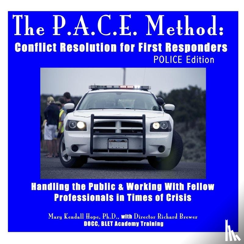 Hope, Mary Kendall - The P.A.C.E. Method: Conflict Resolution for First Responders: Police Edition